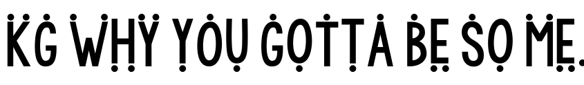 Font KG WhY yOu GoTtA Be So MeAn 2 by Kimberly Geswein
