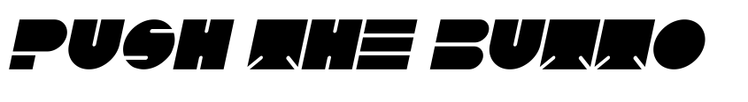 Preview PUSH THE BUTTON-Bold Bold Italic