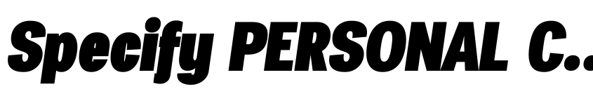 Preview Specify PERSONAL Condensed Black Italic