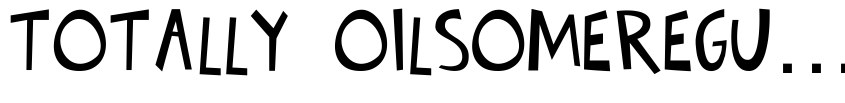Preview Totally OilsomeRegular