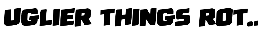 Font Uglier Things Rotalic by Daniel Zadorozny